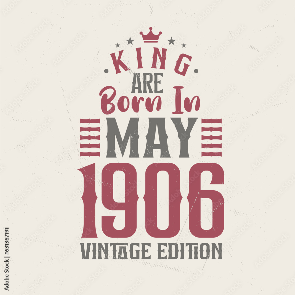 Obraz premium King are born in May 1906 Vintage edition. King are born in May 1906 Retro Vintage Birthday Vintage edition