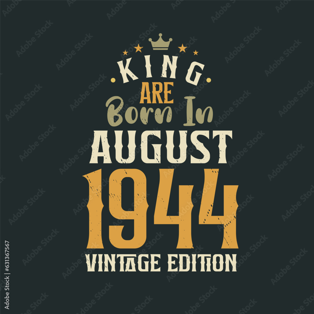 King are born in August 1944 Vintage edition. King are born in August 1944 Retro Vintage Birthday Vintage edition