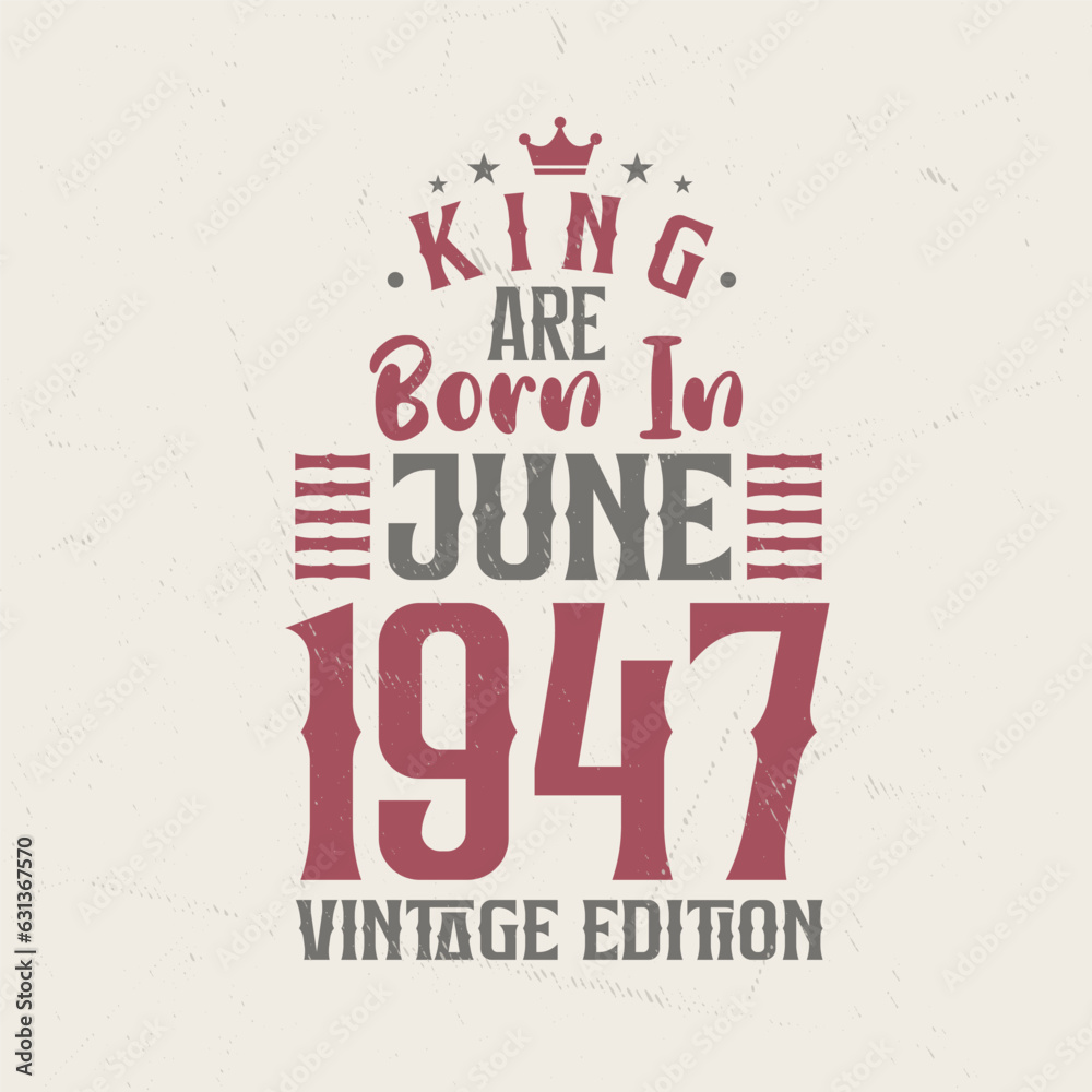 Obraz premium King are born in June 1947 Vintage edition. King are born in June 1947 Retro Vintage Birthday Vintage edition