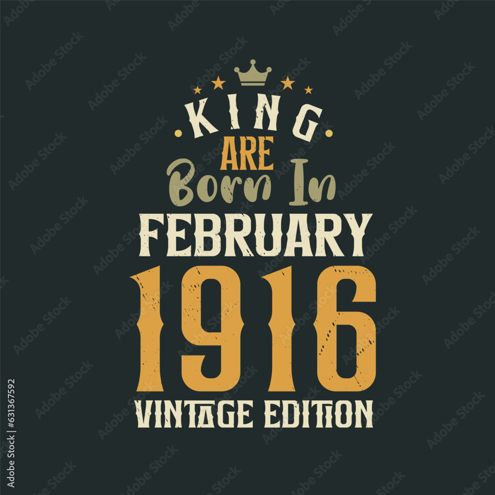King are born in February 1916 Vintage edition. King are born in February 1916 Retro Vintage Birthday Vintage edition