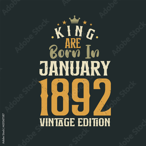 King are born in January 1892 Vintage edition. King are born in January 1892 Retro Vintage Birthday Vintage edition