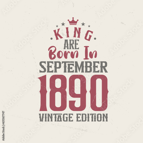 King are born in September 1890 Vintage edition. King are born in September 1890 Retro Vintage Birthday Vintage edition