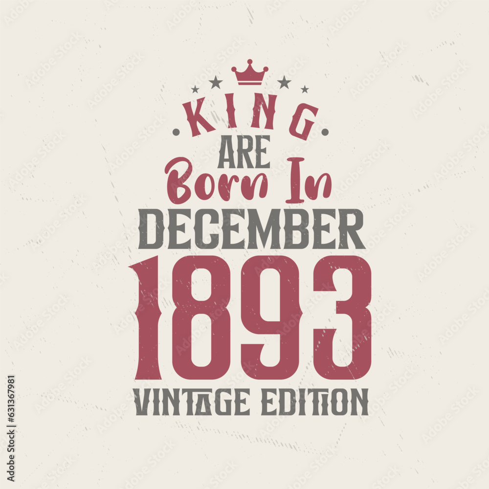 Fototapeta premium King are born in December 1893 Vintage edition. King are born in December 1893 Retro Vintage Birthday Vintage edition