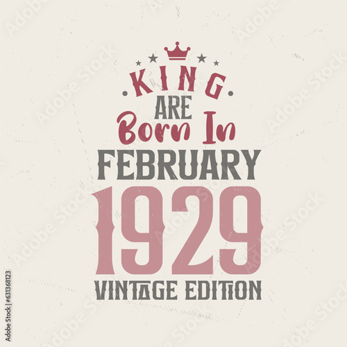 King are born in February 1929 Vintage edition. King are born in February 1929 Retro Vintage Birthday Vintage edition