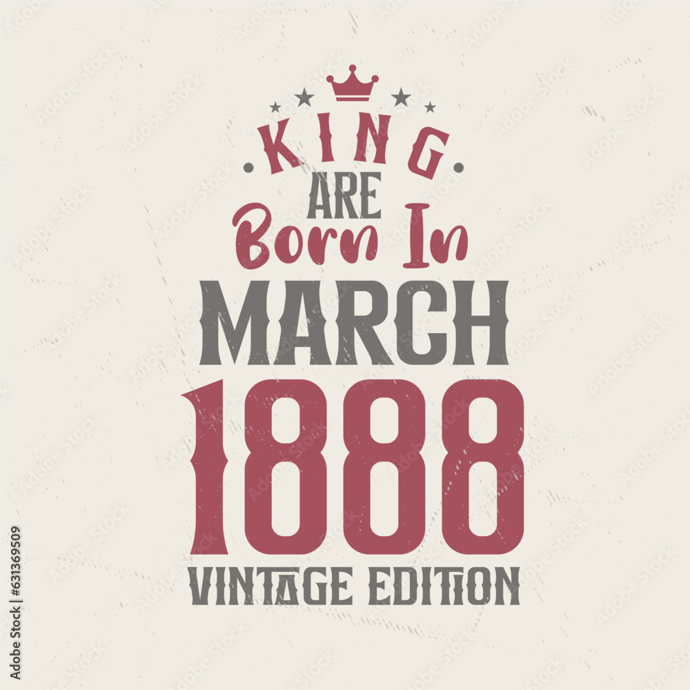 Obraz premium King are born in March 1888 Vintage edition. King are born in March 1888 Retro Vintage Birthday Vintage edition