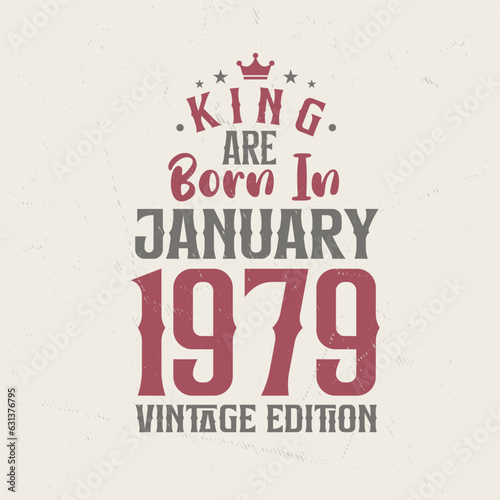 King are born in January 1979 Vintage edition. King are born in January 1979 Retro Vintage Birthday Vintage edition