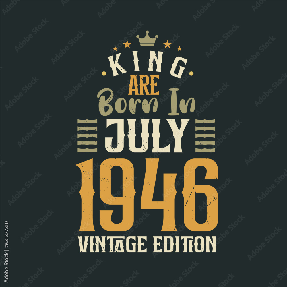 Obraz premium King are born in July 1946 Vintage edition. King are born in July 1946 Retro Vintage Birthday Vintage edition