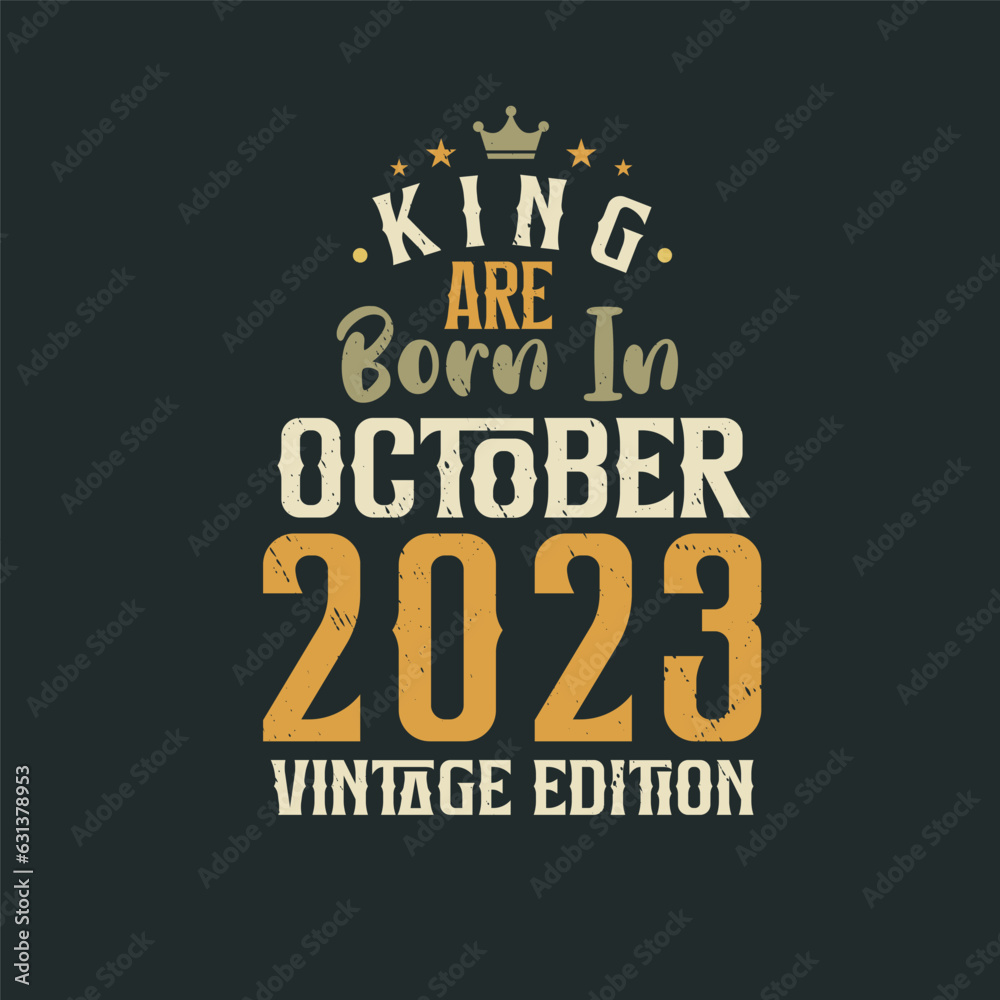 King are born in October 2023 Vintage edition. King are born in October 2023 Retro Vintage Birthday Vintage edition