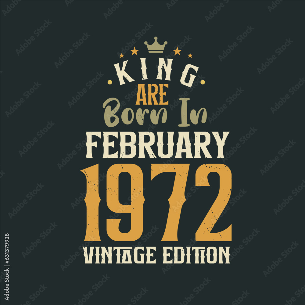 King are born in February 1972 Vintage edition. King are born in February 1972 Retro Vintage Birthday Vintage edition