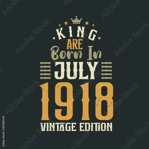 King are born in July 1918 Vintage edition. King are born in July 1918 Retro Vintage Birthday Vintage edition