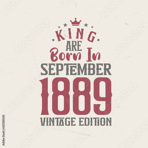 King are born in September 1889 Vintage edition. King are born in September 1889 Retro Vintage Birthday Vintage edition