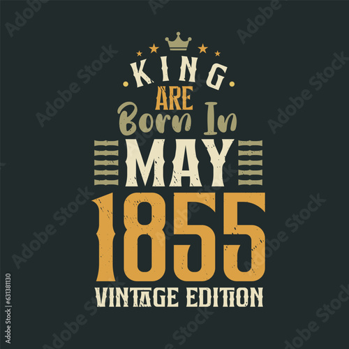 King are born in May 1855 Vintage edition. King are born in May 1855 Retro Vintage Birthday Vintage edition