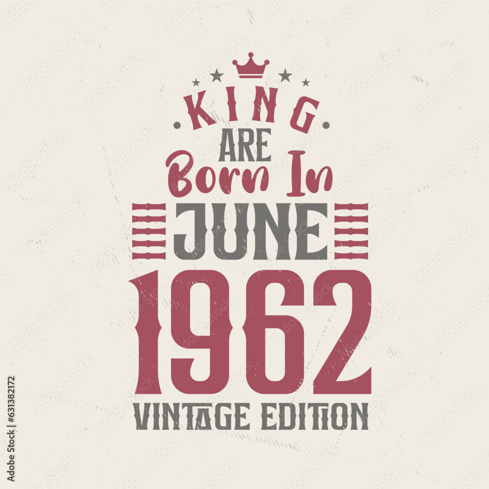 Fototapeta premium King are born in June 1962 Vintage edition. King are born in June 1962 Retro Vintage Birthday Vintage edition