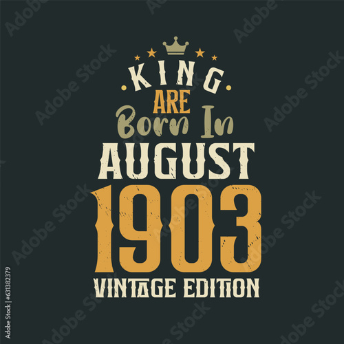 Wallpaper Mural King are born in August 1903 Vintage edition. King are born in August 1903 Retro Vintage Birthday Vintage edition Torontodigital.ca