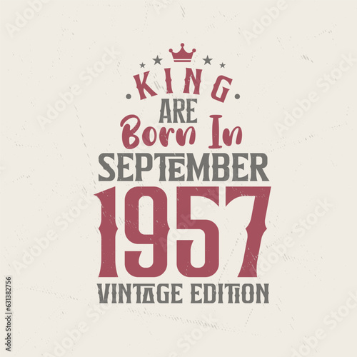 King are born in September 1957 Vintage edition. King are born in September 1957 Retro Vintage Birthday Vintage edition