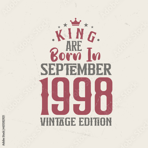 King are born in September 1998 Vintage edition. King are born in September 1998 Retro Vintage Birthday Vintage edition