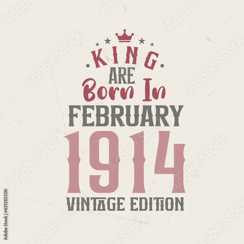 King are born in February 1914 Vintage edition. King are born in February 1914 Retro Vintage Birthday Vintage edition