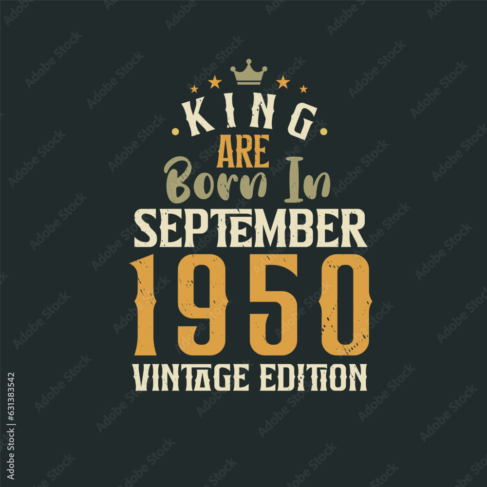 King are born in September 1950 Vintage edition. King are born in September 1950 Retro Vintage Birthday Vintage edition