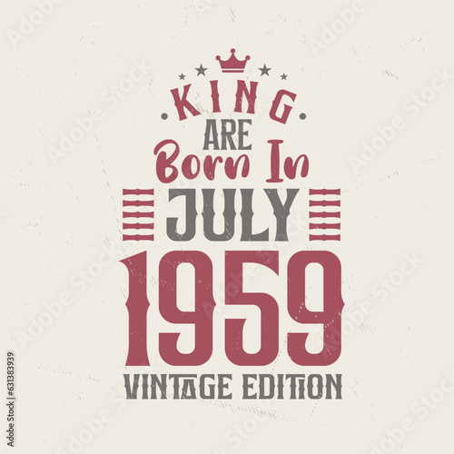 King are born in July 1959 Vintage edition. King are born in July 1959 Retro Vintage Birthday Vintage edition