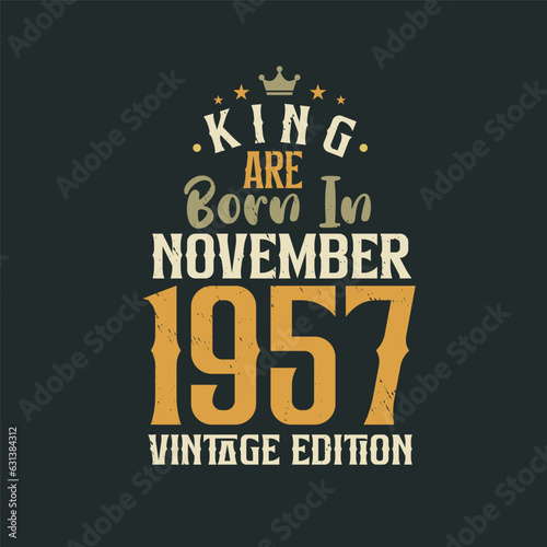 King are born in November 1957 Vintage edition. King are born in November 1957 Retro Vintage Birthday Vintage edition