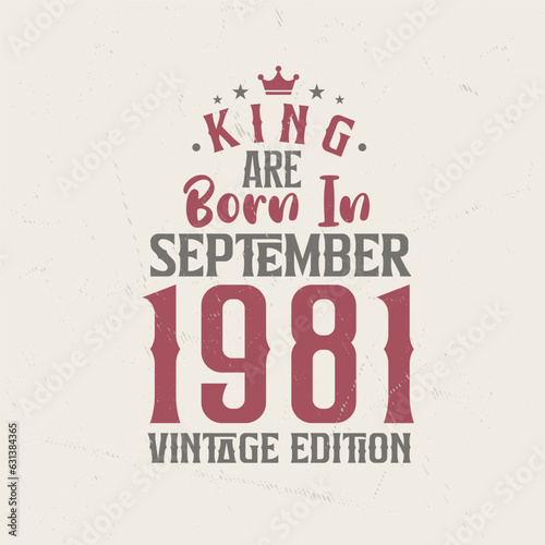 King are born in September 1981 Vintage edition. King are born in September 1981 Retro Vintage Birthday Vintage edition