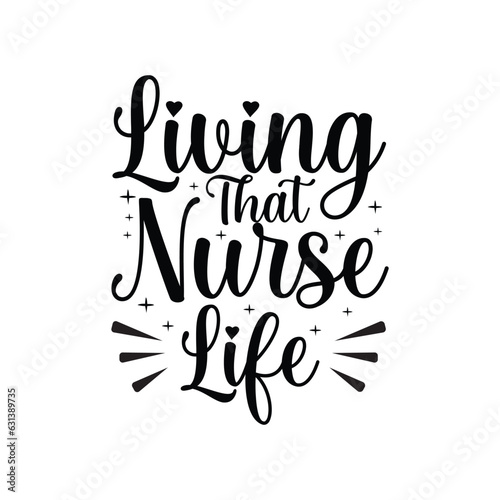 Living That Nurse Life , Calligraphy t shirt design vector