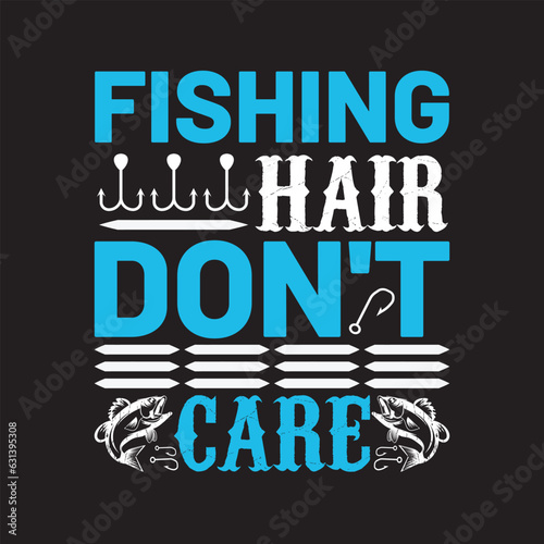 Fishing hair don't care - Happy fishing t shirt.