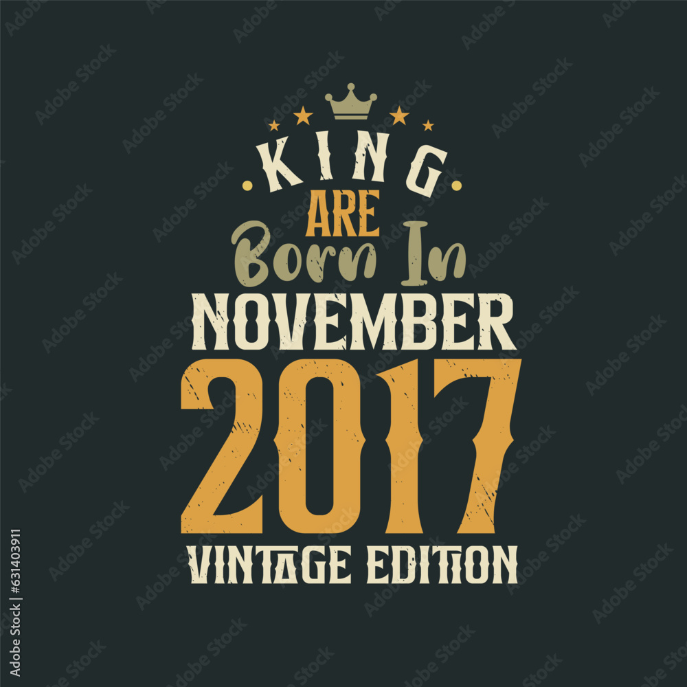 King are born in November 2017 Vintage edition. King are born in November 2017 Retro Vintage Birthday Vintage edition