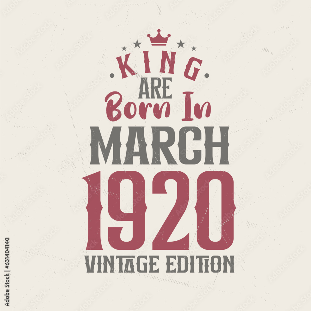 Obraz premium King are born in March 1920 Vintage edition. King are born in March 1920 Retro Vintage Birthday Vintage edition