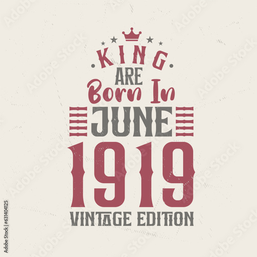 King are born in June 1919 Vintage edition. King are born in June 1919 Retro Vintage Birthday Vintage edition