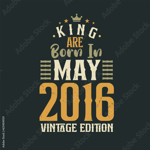 King are born in May 2016 Vintage edition. King are born in May 2016 Retro Vintage Birthday Vintage edition
