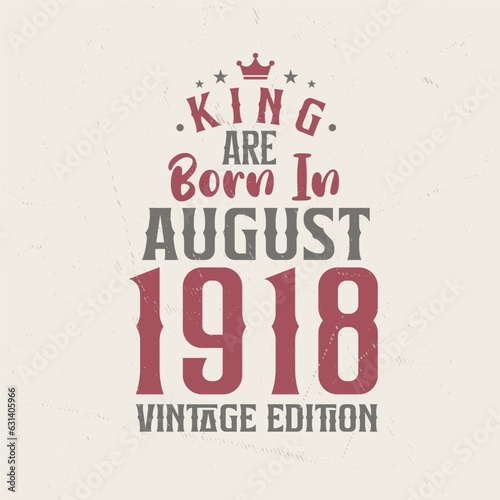 King are born in August 1918 Vintage edition. King are born in August 1918 Retro Vintage Birthday Vintage edition