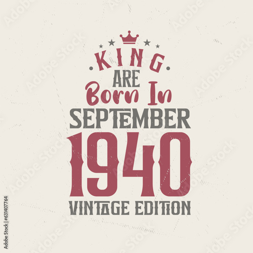 King are born in September 1940 Vintage edition. King are born in September 1940 Retro Vintage Birthday Vintage edition