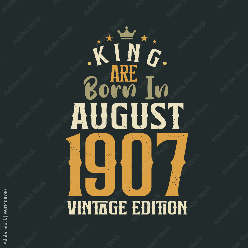 Obraz premium King are born in August 1907 Vintage edition. King are born in August 1907 Retro Vintage Birthday Vintage edition