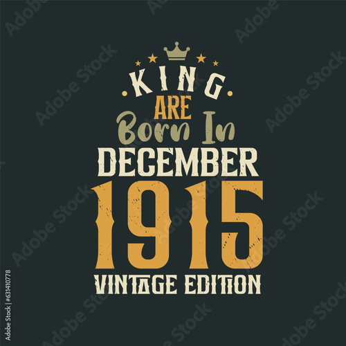King are born in December 1915 Vintage edition. King are born in December 1915 Retro Vintage Birthday Vintage edition