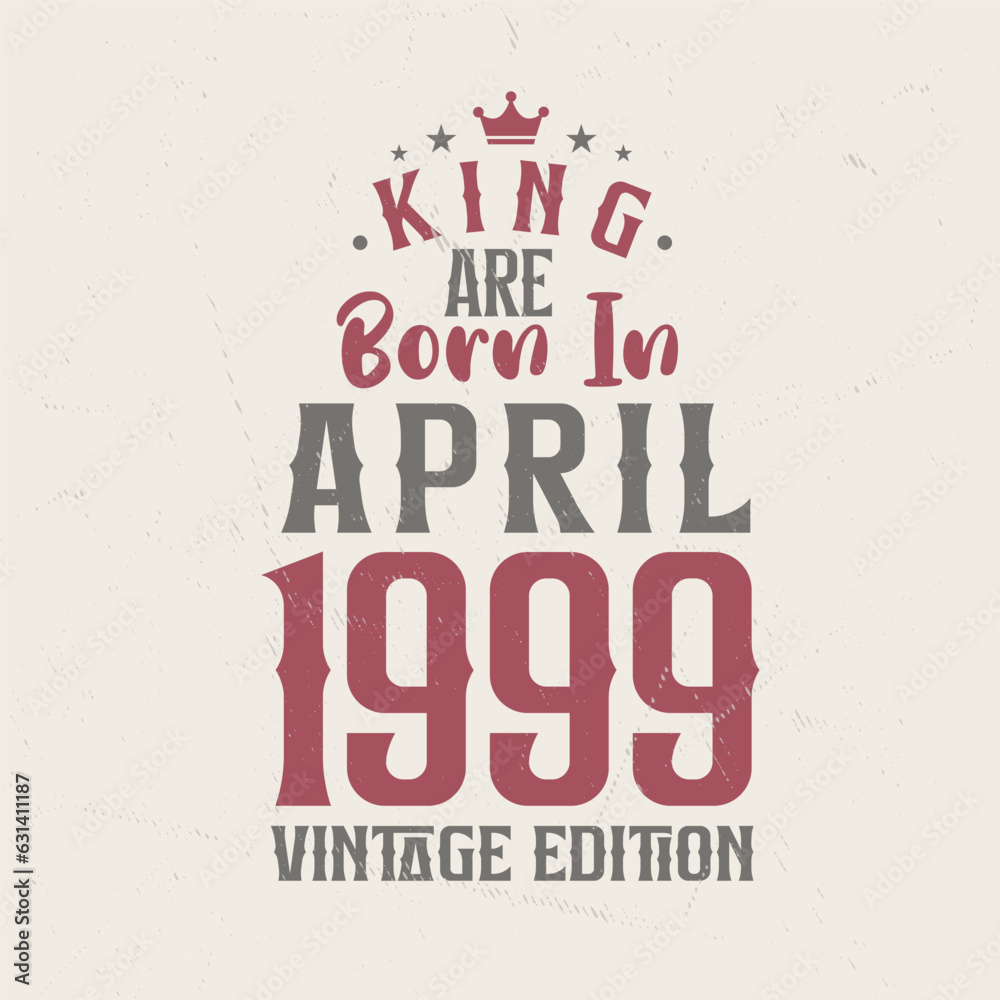 Obraz premium King are born in April 1999 Vintage edition. King are born in April 1999 Retro Vintage Birthday Vintage edition