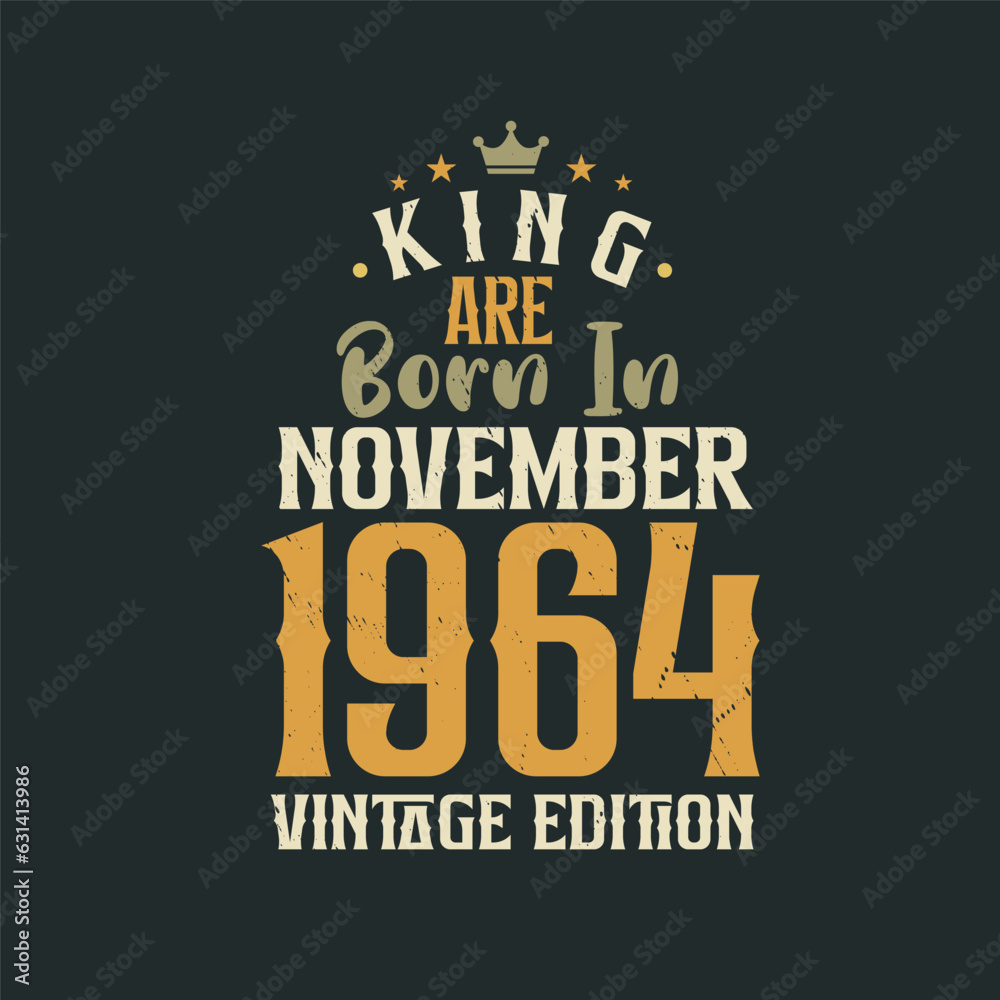 King are born in November 1964 Vintage edition. King are born in November 1964 Retro Vintage Birthday Vintage edition