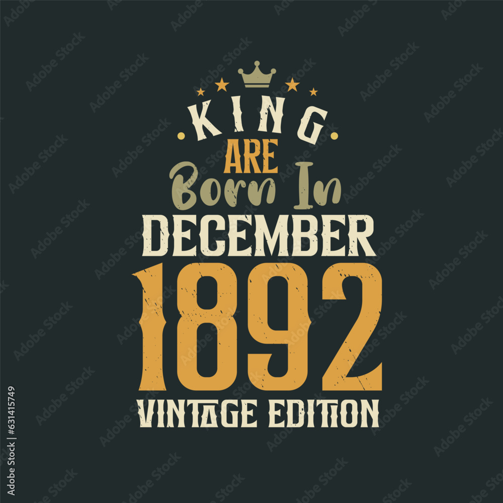 Fototapeta premium King are born in December 1892 Vintage edition. King are born in December 1892 Retro Vintage Birthday Vintage edition