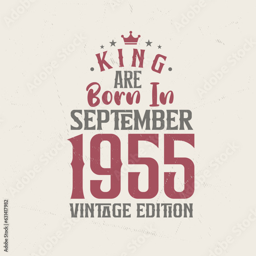 King are born in September 1955 Vintage edition. King are born in September 1955 Retro Vintage Birthday Vintage edition