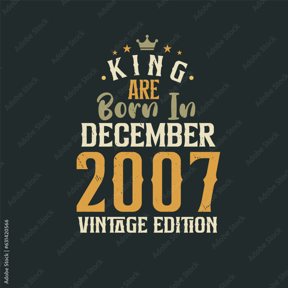 King are born in December 2007 Vintage edition. King are born in December 2007 Retro Vintage Birthday Vintage edition