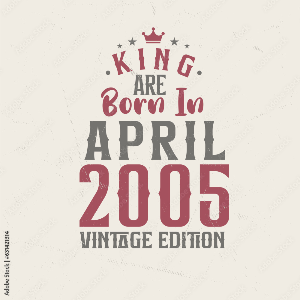 Obraz premium King are born in April 2005 Vintage edition. King are born in April 2005 Retro Vintage Birthday Vintage edition