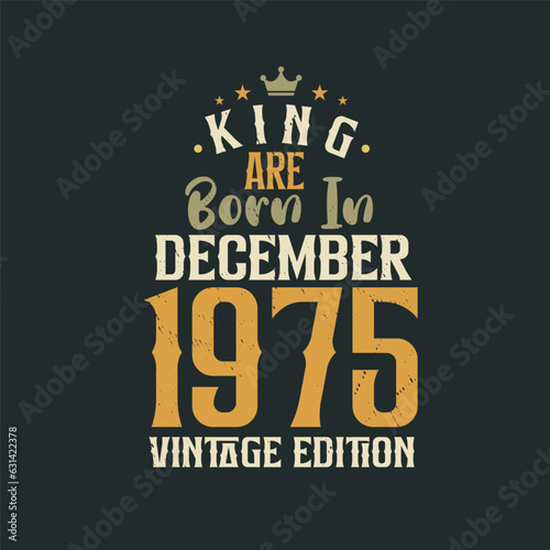 King are born in December 1975 Vintage edition. King are born in December 1975 Retro Vintage Birthday Vintage edition