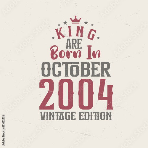 King are born in October 2004 Vintage edition. King are born in October 2004 Retro Vintage Birthday Vintage edition