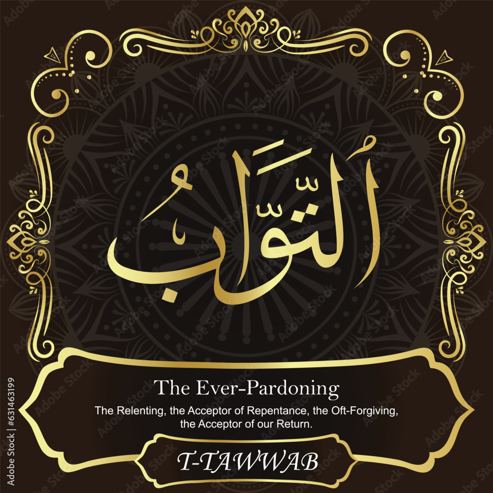 AT-TAWWAB. The Ever-Pardoning. 99 Names of ALLAH. The MOST IMPORTANT THING about our calligraphy is that they are 100% ERROR FREE. All tachkilat and all spelling are 100% correct. أسماء الله الحسنى AT-TAWWAB. The Ever-Pardoning. 99 Names of ALLAH. The MOST IMPORTANT THING about our calligraphy is that they are 100% ERROR FREE. All tachkilat and all spelling are 100% correct. أسماء الله الحسنى