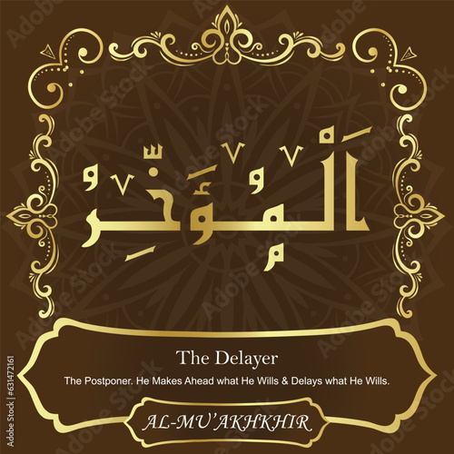 AL-MU’AKHKHIR. The Delayer. 99 Names of ALLAH. The MOST IMPORTANT THING about our calligraphy is that they are 100% ERROR FREE. All tachkilat and all spelling is 100% correct. photo