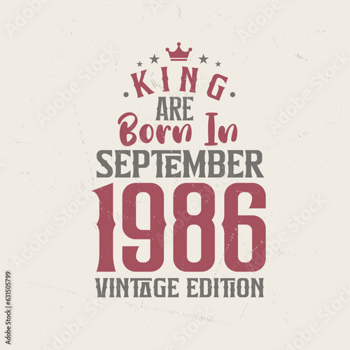 King are born in September 1986 Vintage edition. King are born in September 1986 Retro Vintage Birthday Vintage edition