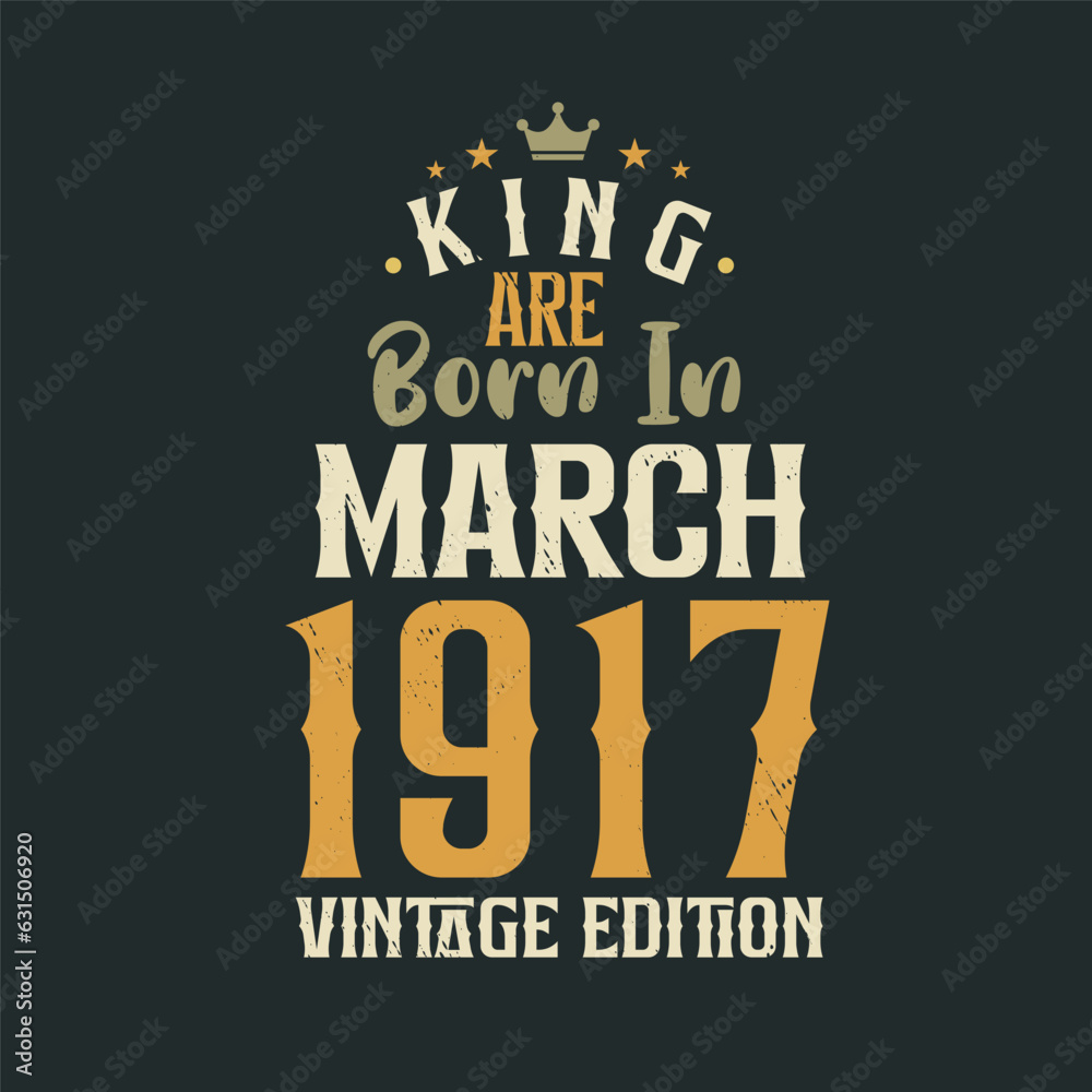 King are born in March 1917 Vintage edition. King are born in March 1917 Retro Vintage Birthday Vintage edition