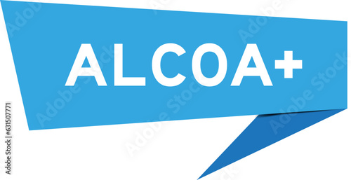 Blue color speech banner with word ALCOA (Abbreviation of Attributable, Legible, Contemporaneous, Original and Accurate) plus on white background