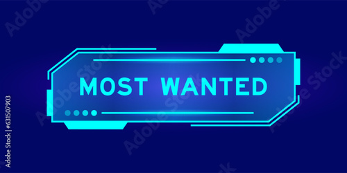 Futuristic hud banner that have word most wanted on user interface screen on blue background