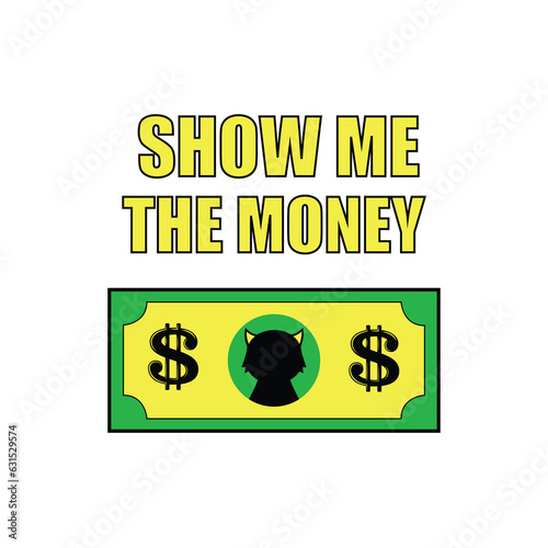  "SHOW ME THE MONEY"Dollar Uniq Design